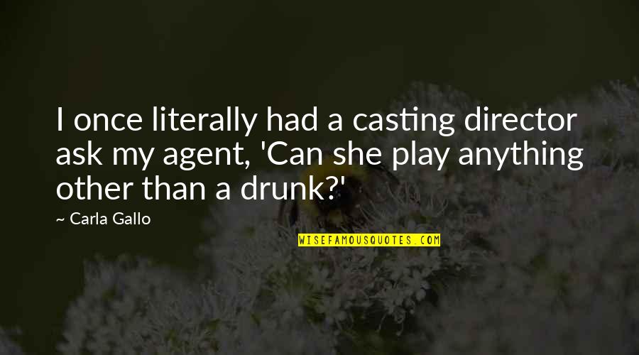 Casting Director Quotes By Carla Gallo: I once literally had a casting director ask