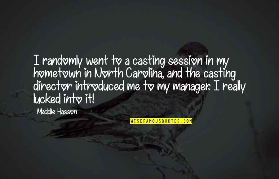 Casting Director Quotes By Maddie Hasson: I randomly went to a casting session in
