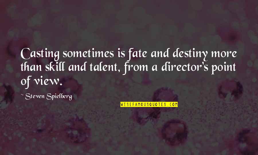 Casting Director Quotes By Steven Spielberg: Casting sometimes is fate and destiny more than