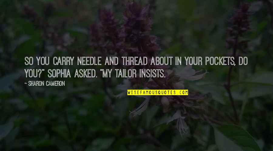 Casting Directors Quotes By Sharon Cameron: So you carry needle and thread about in