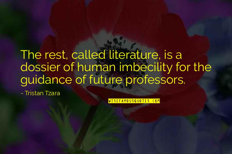 Casting Doubt Quotes By Tristan Tzara: The rest, called literature, is a dossier of