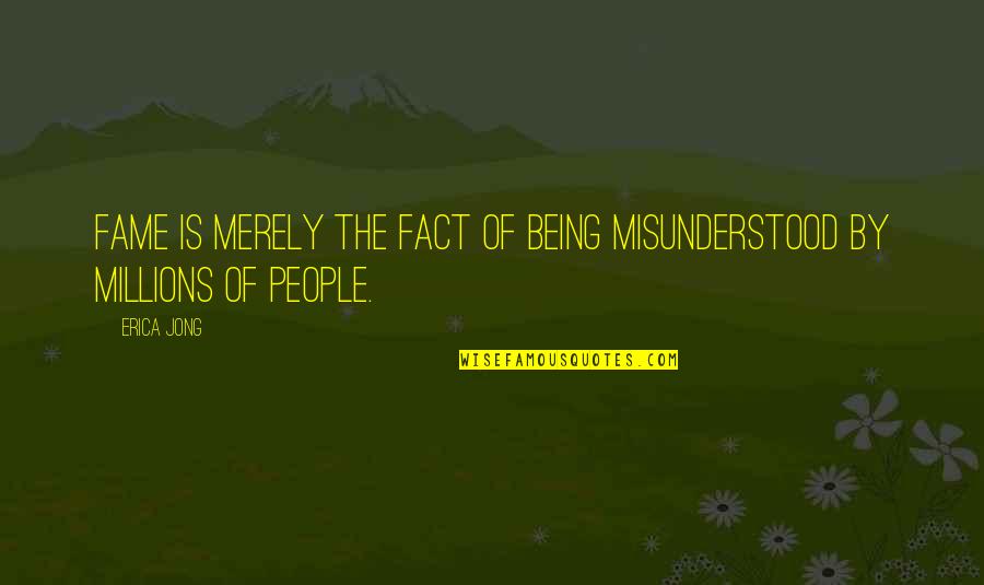 Casting Moonshadows Quotes By Erica Jong: Fame is merely the fact of being misunderstood