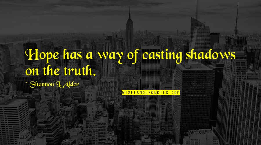Casting Shadows Quotes By Shannon L. Alder: Hope has a way of casting shadows on