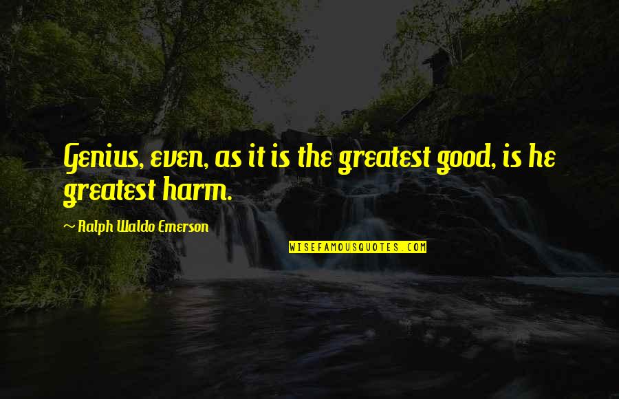 Castitatem Quotes By Ralph Waldo Emerson: Genius, even, as it is the greatest good,