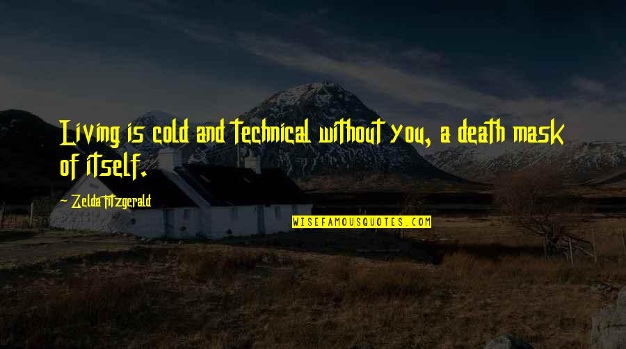 Castitatem Quotes By Zelda Fitzgerald: Living is cold and technical without you, a
