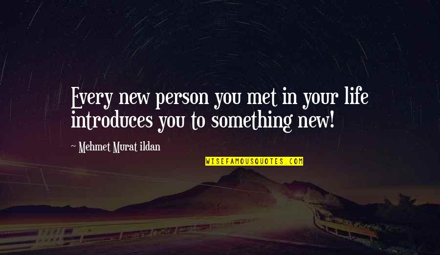 Castiza Quotes By Mehmet Murat Ildan: Every new person you met in your life