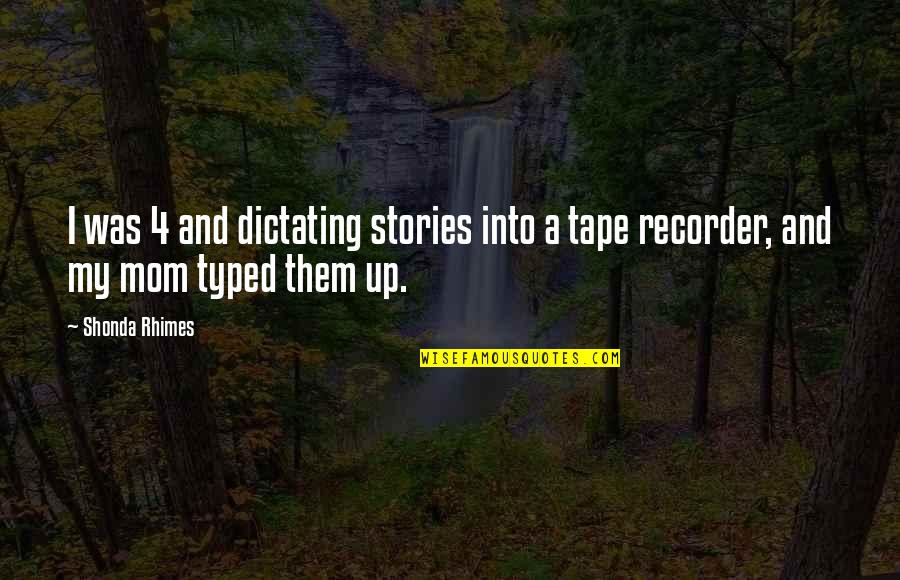 Castizos Quotes By Shonda Rhimes: I was 4 and dictating stories into a