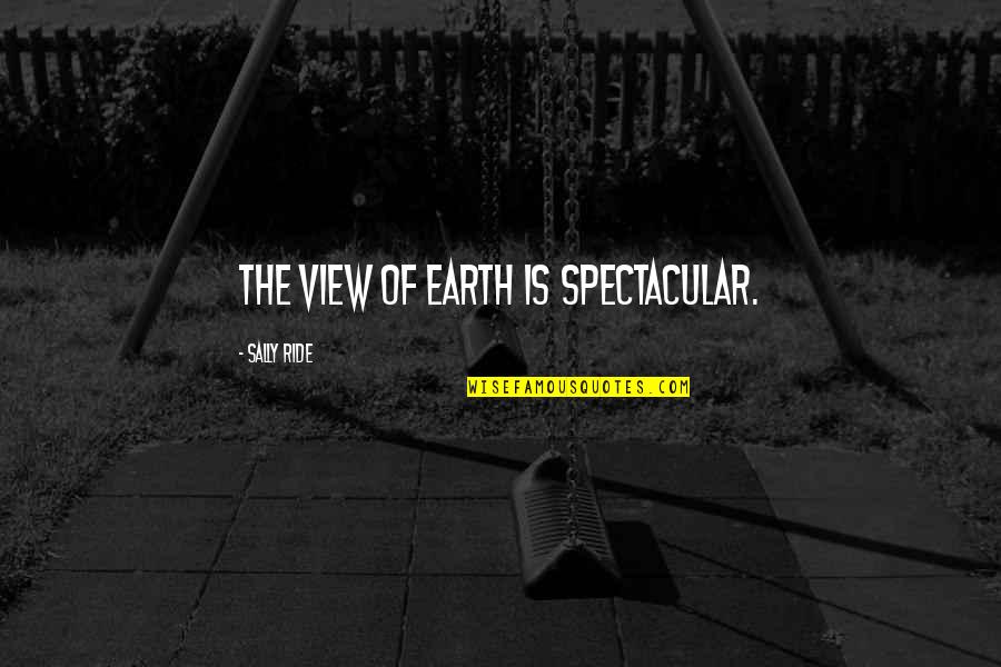 Castle 4x14 Quotes By Sally Ride: The view of Earth is spectacular.