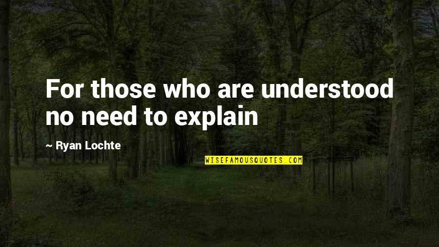 Castle After The Storm Quotes By Ryan Lochte: For those who are understood no need to Castle After The Storm Quotes By Ryan Lochte: For those who are understood no need to