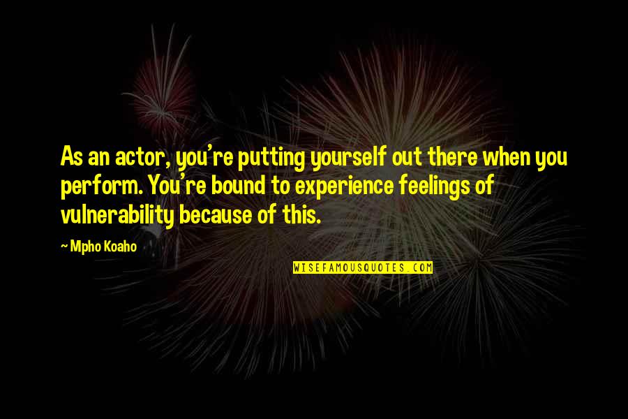 Castle Head Case Quotes By Mpho Koaho: As an actor, you're putting yourself out there