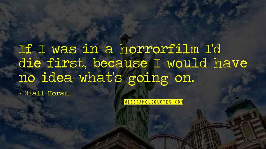 Castle Head Case Quotes By Niall Horan: If I was in a horrorfilm I'd die