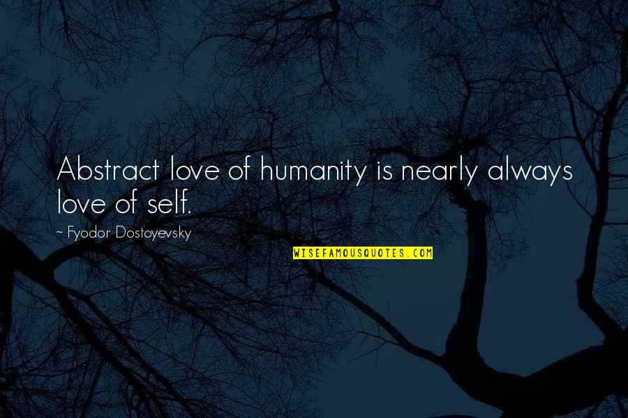 Castle In English Quotes By Fyodor Dostoyevsky: Abstract love of humanity is nearly always love