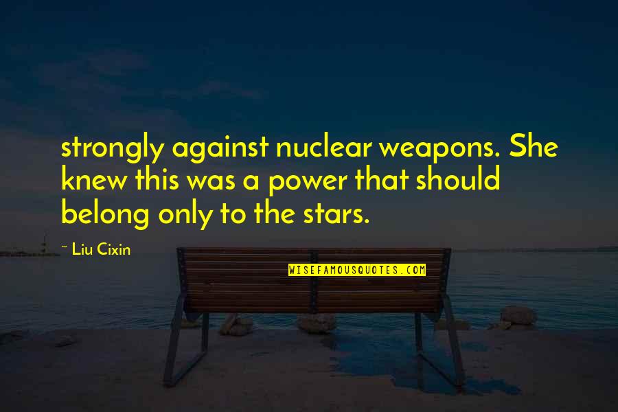Castle In English Quotes By Liu Cixin: strongly against nuclear weapons. She knew this was