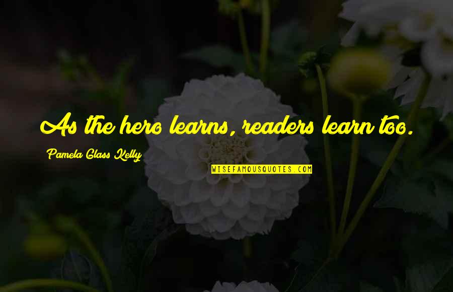 Castle Knock Down Quotes By Pamela Glass Kelly: As the hero learns, readers learn too. Castle Knock Down Quotes By Pamela Glass Kelly: As the hero learns, readers learn too.