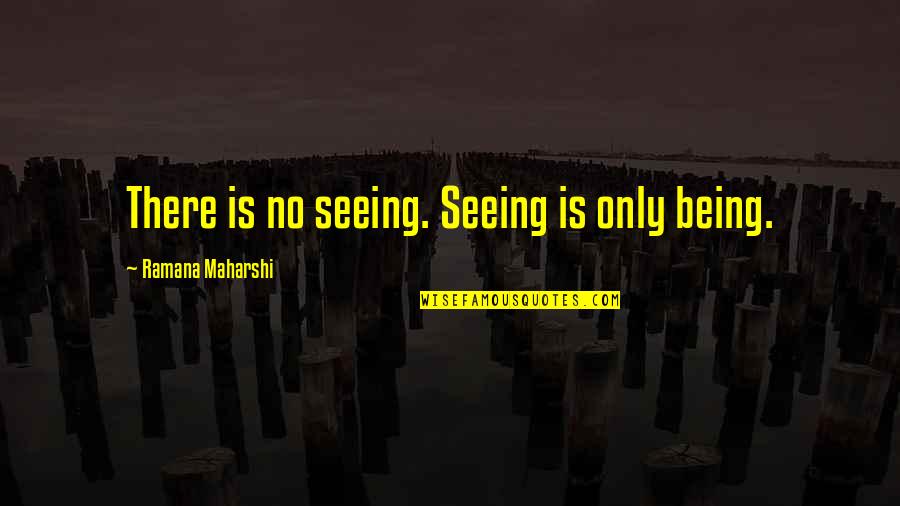 Castle Knock Down Quotes By Ramana Maharshi: There is no seeing. Seeing is only being. Castle Knock Down Quotes By Ramana Maharshi: There is no seeing. Seeing is only being.