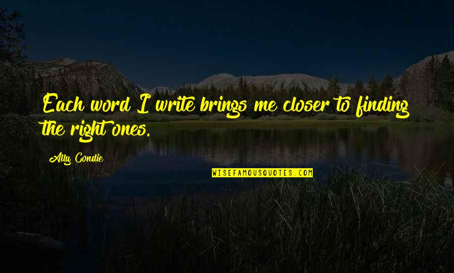 Castle Knockout Quotes By Ally Condie: Each word I write brings me closer to