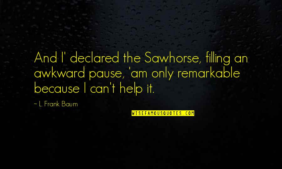 Castle Lanie Quotes By L. Frank Baum: And I' declared the Sawhorse, filling an awkward