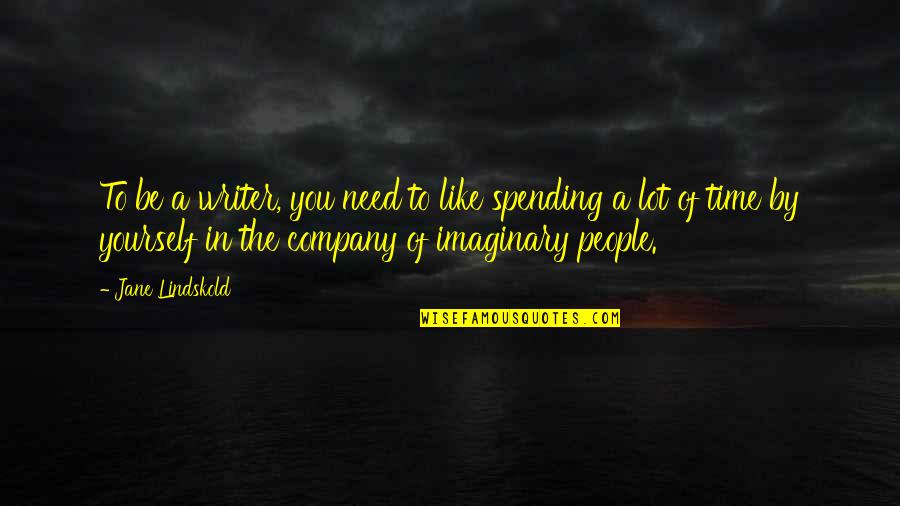 Castle Linchpin Quotes By Jane Lindskold: To be a writer, you need to like Castle Linchpin Quotes By Jane Lindskold: To be a writer, you need to like