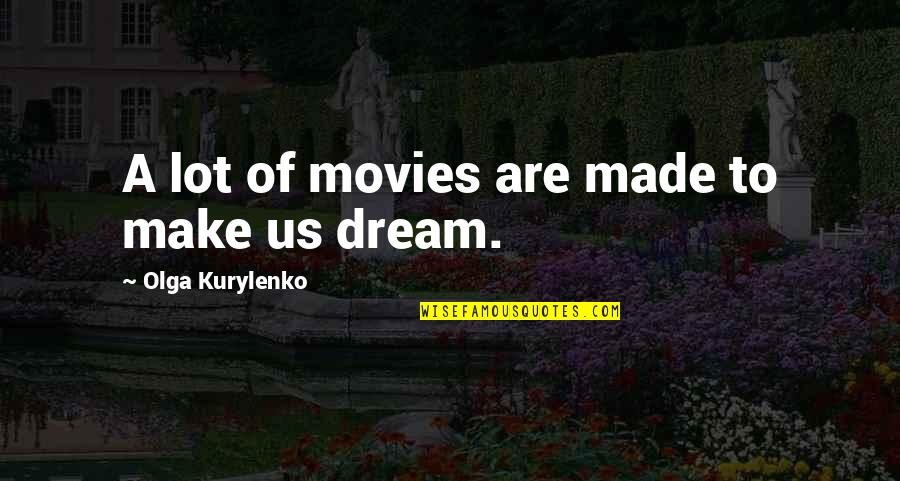 Castle Montgomery Quotes By Olga Kurylenko: A lot of movies are made to make