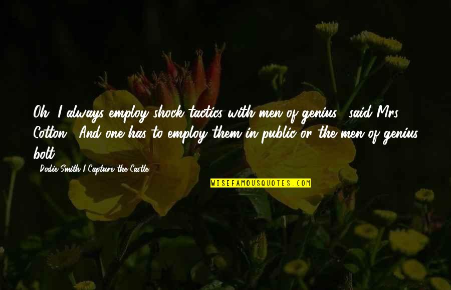 Castle Of Quotes By Dodie Smith I Capture The Castle: Oh, I always employ shock tactics with men Castle Of Quotes By Dodie Smith I Capture The Castle: Oh, I always employ shock tactics with men