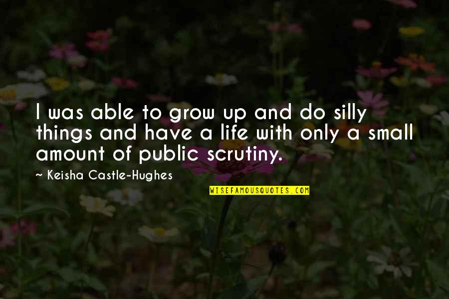 Castle Of Quotes By Keisha Castle-Hughes: I was able to grow up and do Castle Of Quotes By Keisha Castle-Hughes: I was able to grow up and do