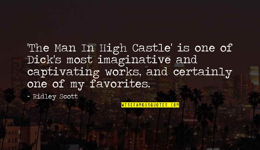 Castle Of Quotes By Ridley Scott: 'The Man In High Castle' is one of Castle Of Quotes By Ridley Scott: 'The Man In High Castle' is one of