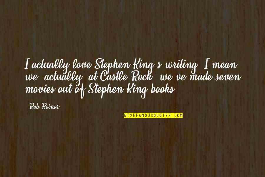 Castle Of Quotes By Rob Reiner: I actually love Stephen King's writing. I mean, Castle Of Quotes By Rob Reiner: I actually love Stephen King's writing. I mean,