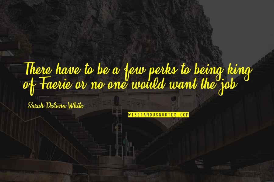 Castle Punked Quotes By Sarah Delena White: There have to be a few perks to