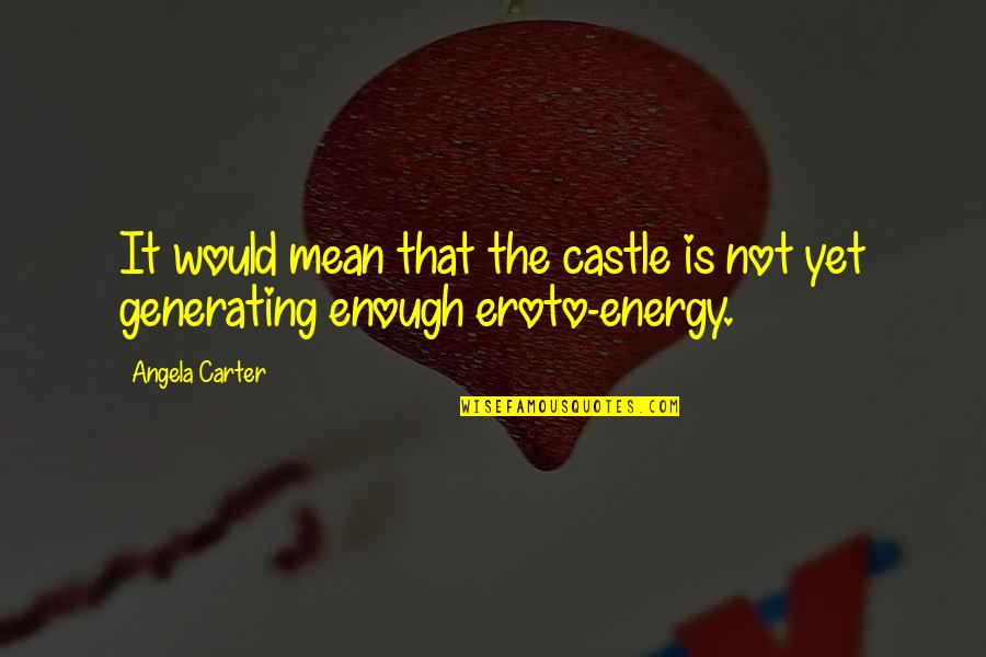 Castle Quotes By Angela Carter: It would mean that the castle is not