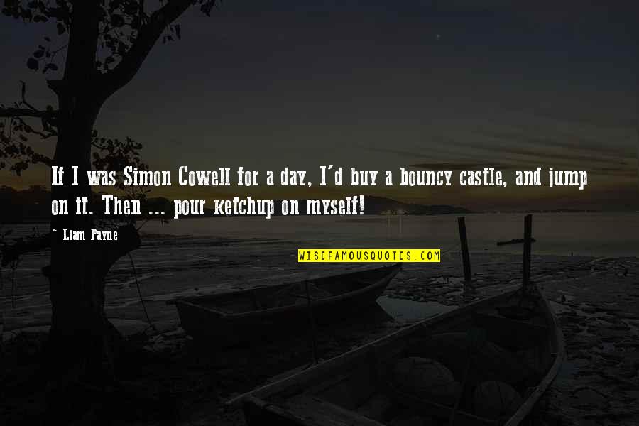 Castle Quotes By Liam Payne: If I was Simon Cowell for a day,