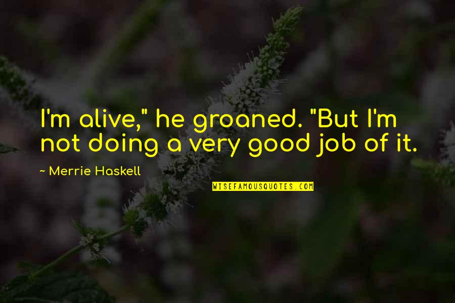 Castle Quotes By Merrie Haskell: I'm alive," he groaned. "But I'm not doing