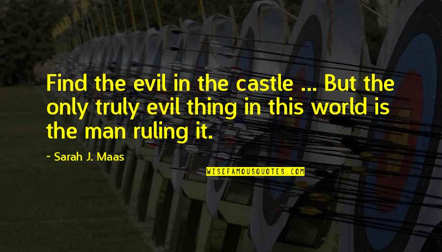 Castle Quotes By Sarah J. Maas: Find the evil in the castle ... But