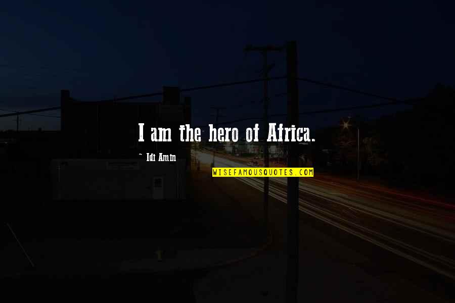 Castle Season 6 Best Quotes By Idi Amin: I am the hero of Africa.
