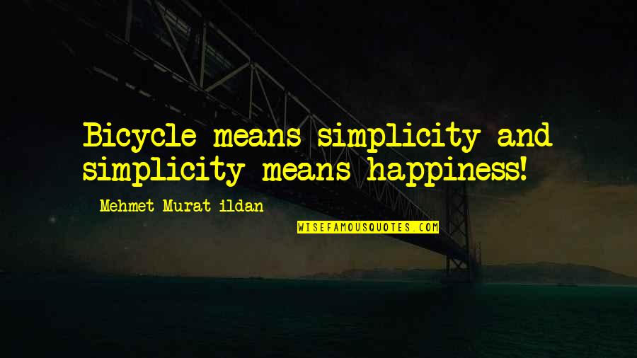 Castle Season 6 Episode 18 Quotes By Mehmet Murat Ildan: Bicycle means simplicity and simplicity means happiness!