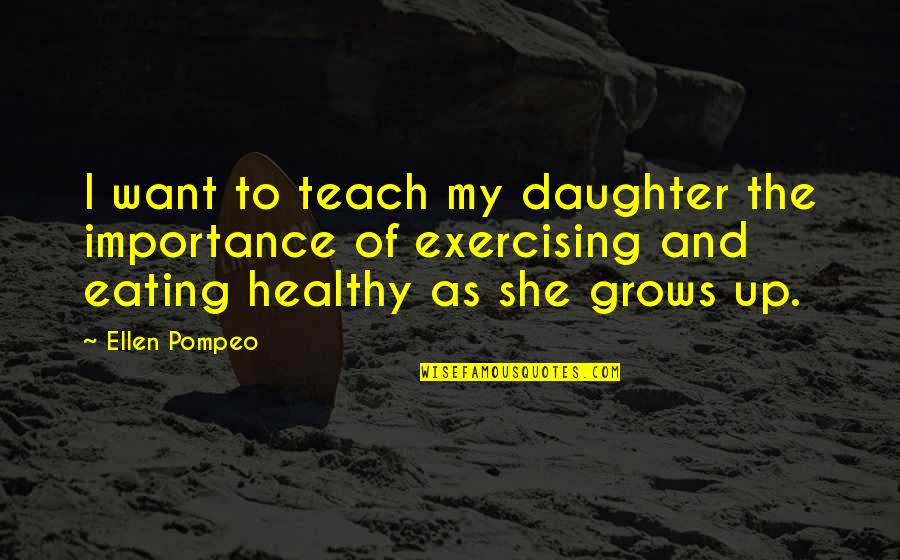 Castle The Double Down Quotes By Ellen Pompeo: I want to teach my daughter the importance