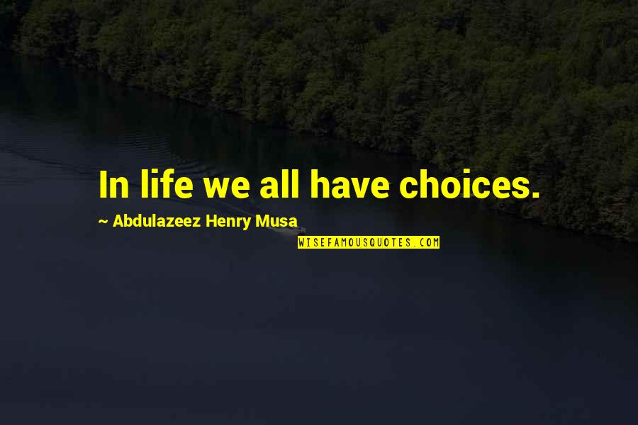 Castle The Lives Of Others Quotes By Abdulazeez Henry Musa: In life we all have choices.