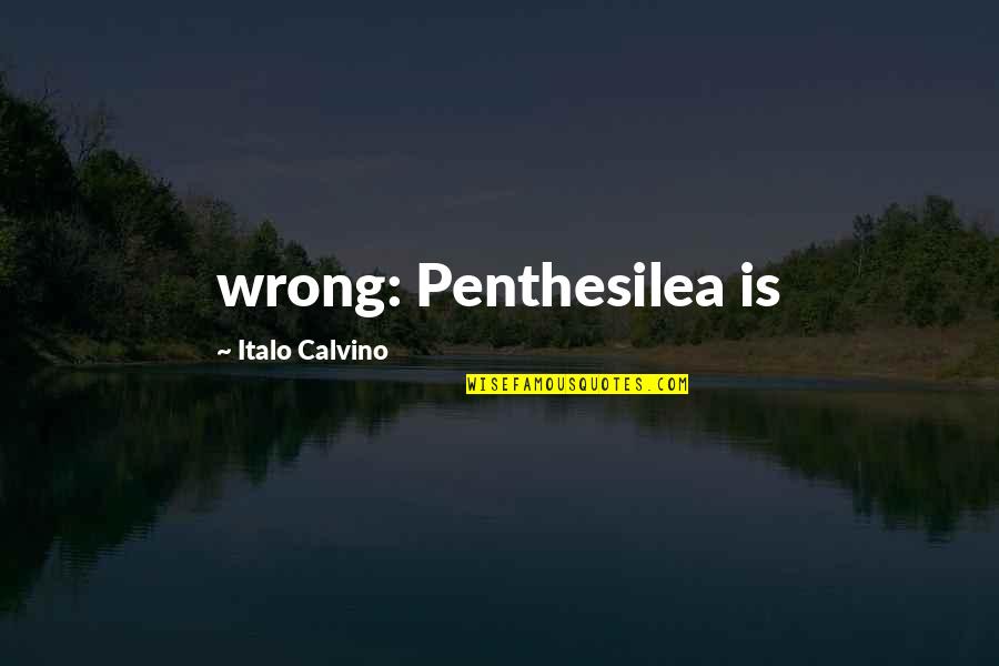Castle Walls Quotes By Italo Calvino: wrong: Penthesilea is
