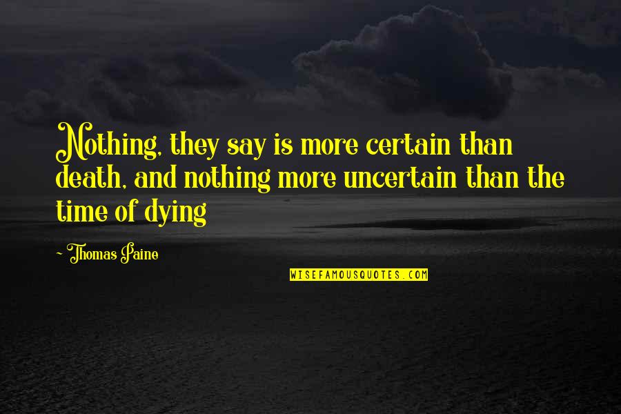 Castleandthings Quotes By Thomas Paine: Nothing, they say is more certain than death, Castleandthings Quotes By Thomas Paine: Nothing, they say is more certain than death,