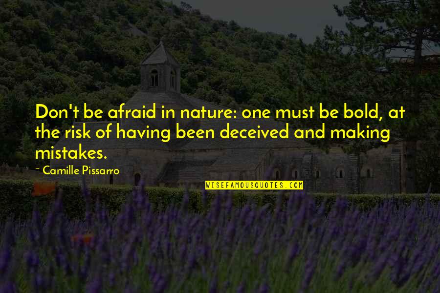 Castlebar Quotes By Camille Pissarro: Don't be afraid in nature: one must be