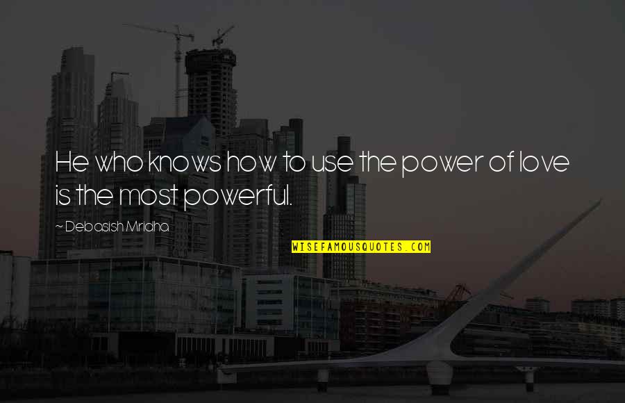 Castled Quotes By Debasish Mridha: He who knows how to use the power