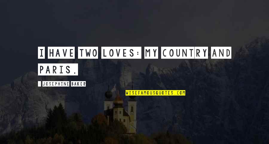 Castledine Supra Quotes By Josephine Baker: I have two loves: my country and Paris. Castledine Supra Quotes By Josephine Baker: I have two loves: my country and Paris.