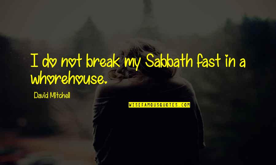 Castleford Quotes By David Mitchell: I do not break my Sabbath fast in