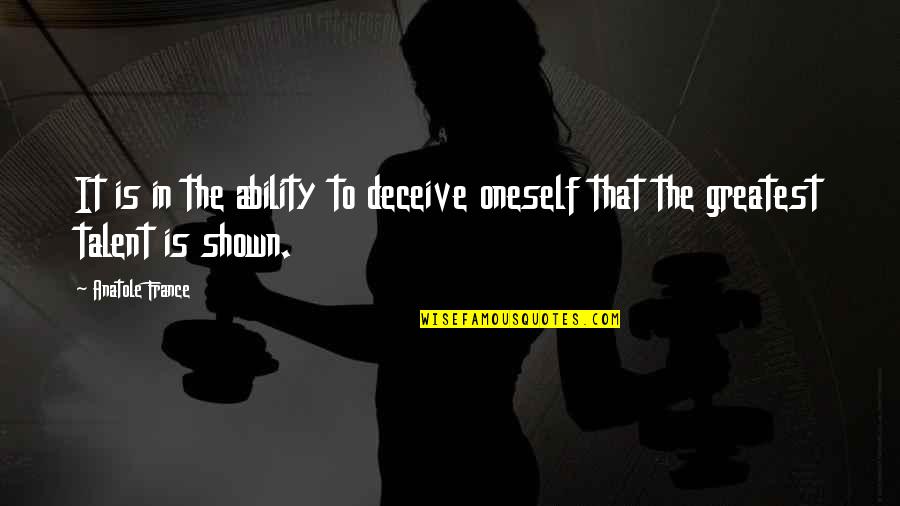 Castlemilk Castle Quotes By Anatole France: It is in the ability to deceive oneself