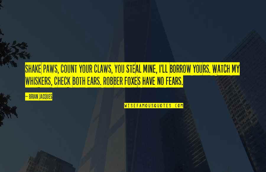Castlemilk Castle Quotes By Brian Jacques: Shake paws, count your claws, You steal mine,