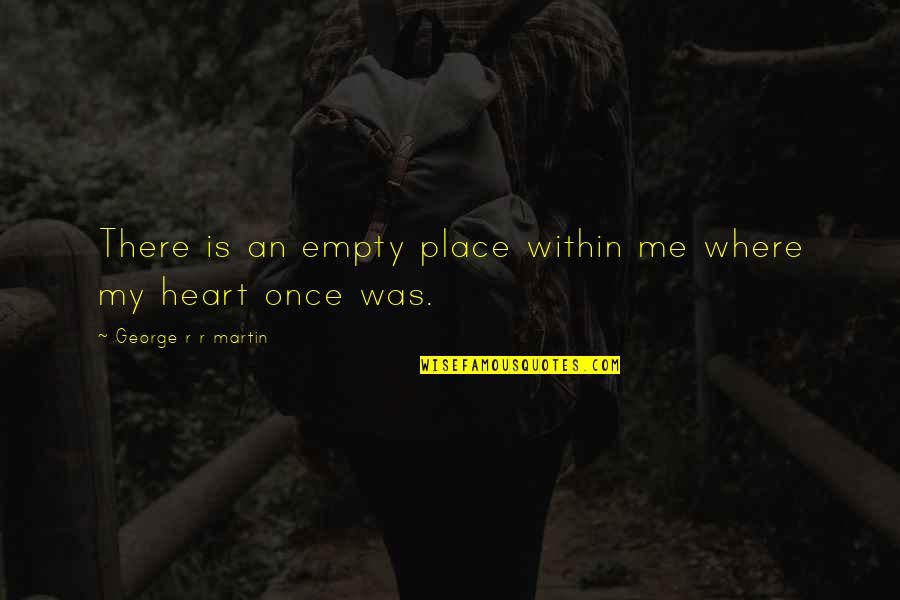 Castlemilk Castle Quotes By George R R Martin: There is an empty place within me where Castlemilk Castle Quotes By George R R Martin: There is an empty place within me where