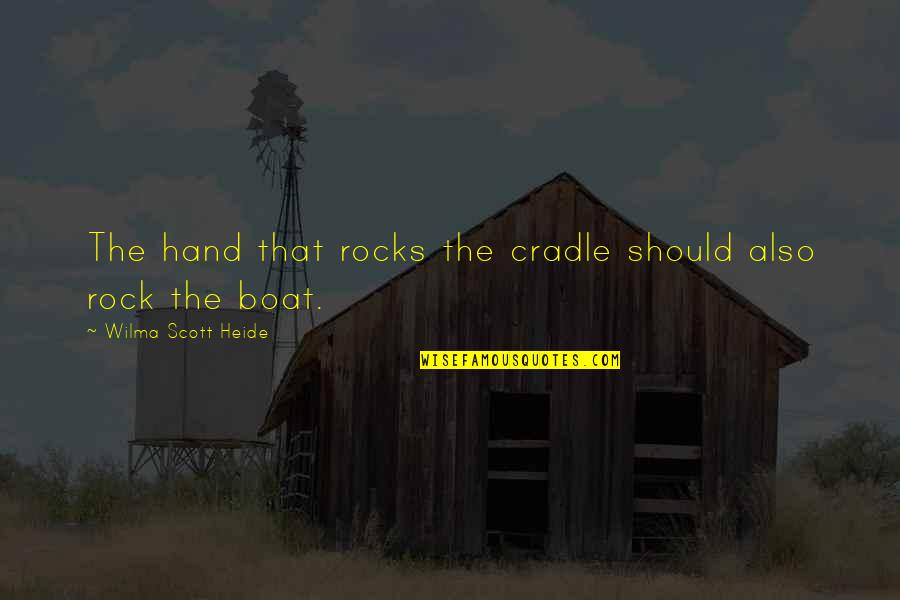 Castles And Cottages Quotes By Wilma Scott Heide: The hand that rocks the cradle should also
