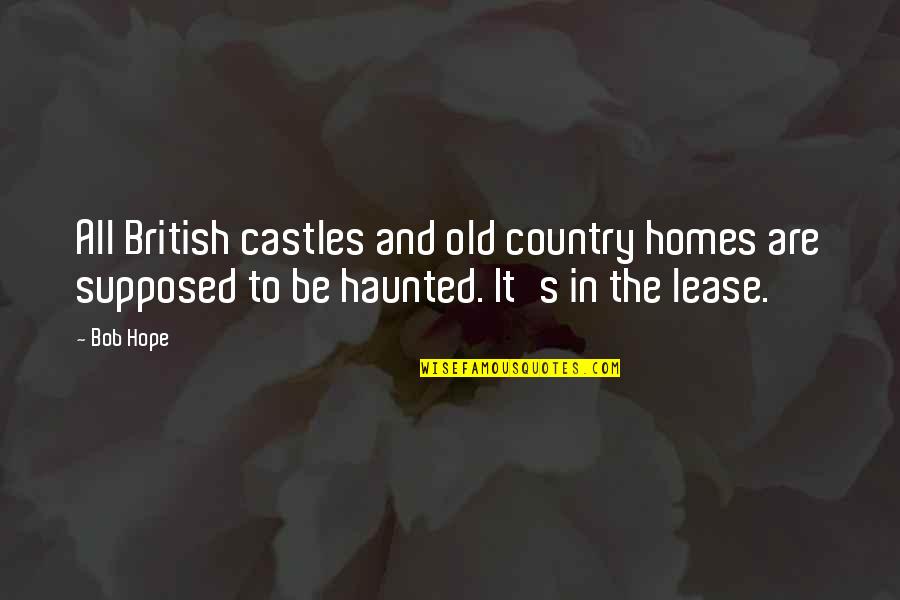 Castles And Homes Quotes By Bob Hope: All British castles and old country homes are