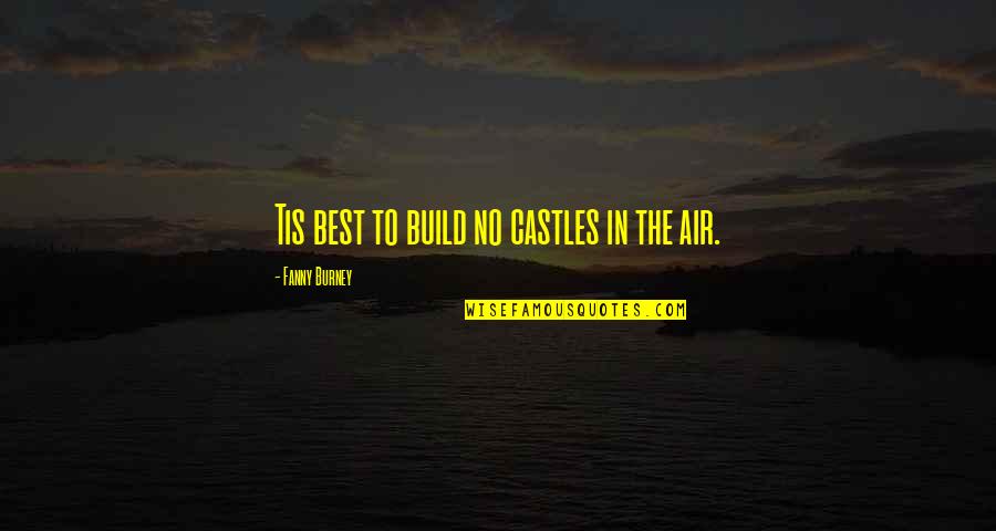 Castles In The Air Quotes By Fanny Burney: Tis best to build no castles in the