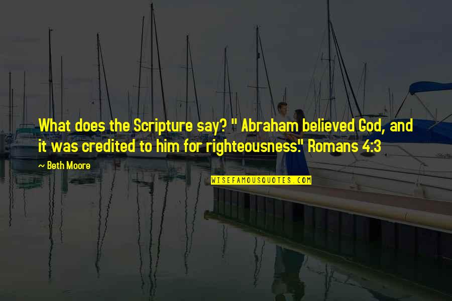 Castles Quote Quotes By Beth Moore: What does the Scripture say? " Abraham believed Castles Quote Quotes By Beth Moore: What does the Scripture say? " Abraham believed