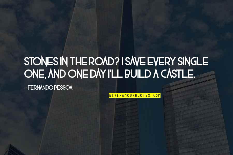 Castles Quotes By Fernando Pessoa: Stones in the road? I save every single